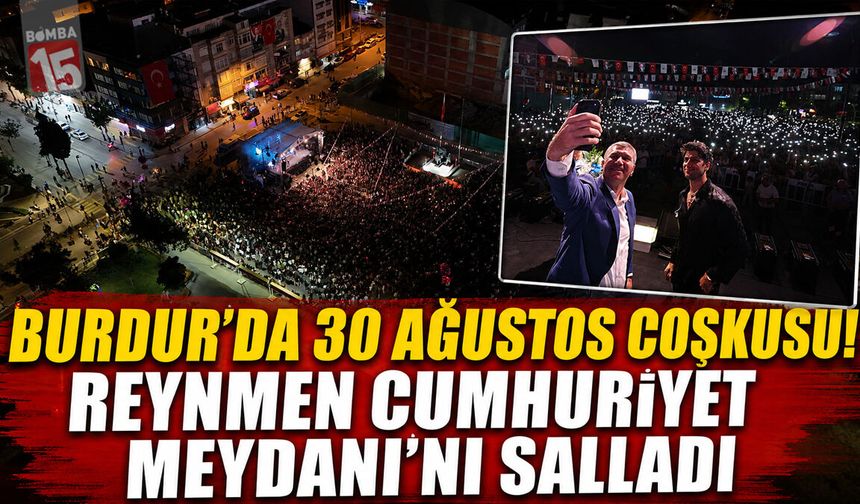 Burdur’da 30 Ağustos Coşkusu Reynmen Konseriyle Zirve Yaptı