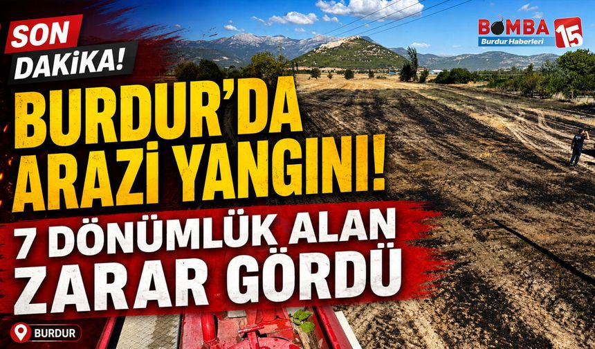Burdur’da Arazi Yangını! 7 Dönümlük Alan Zarar Gördü