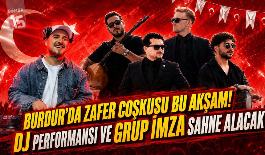 Burdur’da Zafer Coşkusu Bu Akşam! DJ Performansı ve Grup İmza Sahne Alacak