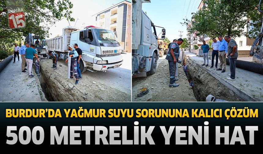 Burdur’da Yağmur Suyu Sorununa Kalıcı Çözüm: 500 Metrelik Yeni Hat