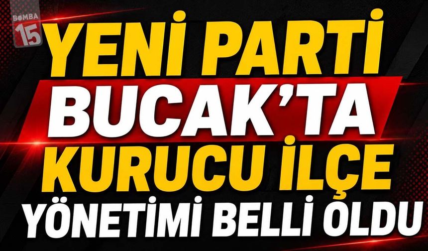 Yeni Parti Bucak’ta Kurucu İlçe Yönetimi Belli Oldu
