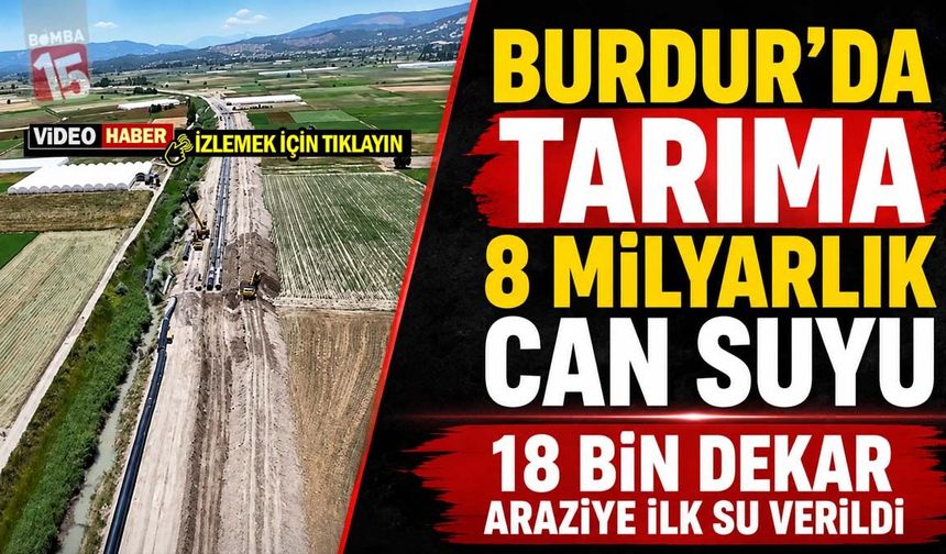 Burdur’da Tarıma Can Suyu: 18 Bin Dekar Araziye İlk Su Verildi