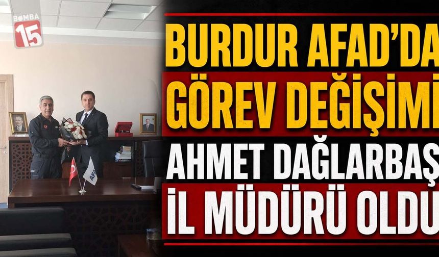 Burdur AFAD’da Görev Değişimi: Ahmet Dağlarbaş İl Müdürü Oldu
