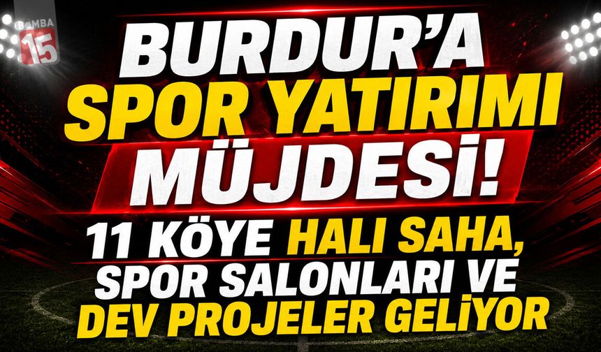 Burdur’a Spor Yatırımı Müjdesi! 11 Köye Halı Saha, Spor Salonları ve Dev Projeler Geliyor