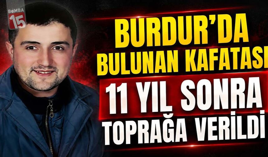 Burdur’da Bulunan Kafatası 11 Yıl Sonra Toprağa Verildi