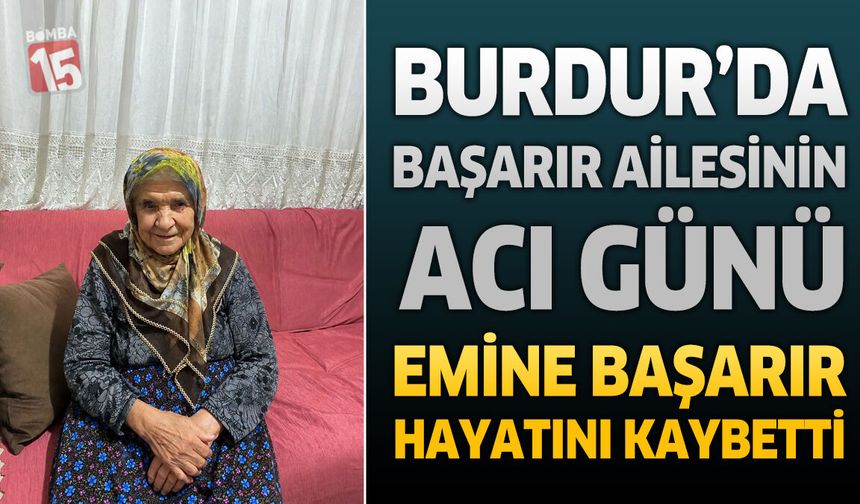 Burdur'da Başarır Ailesinin Acı Günü: Emine Başarır Hayatını Kaybetti