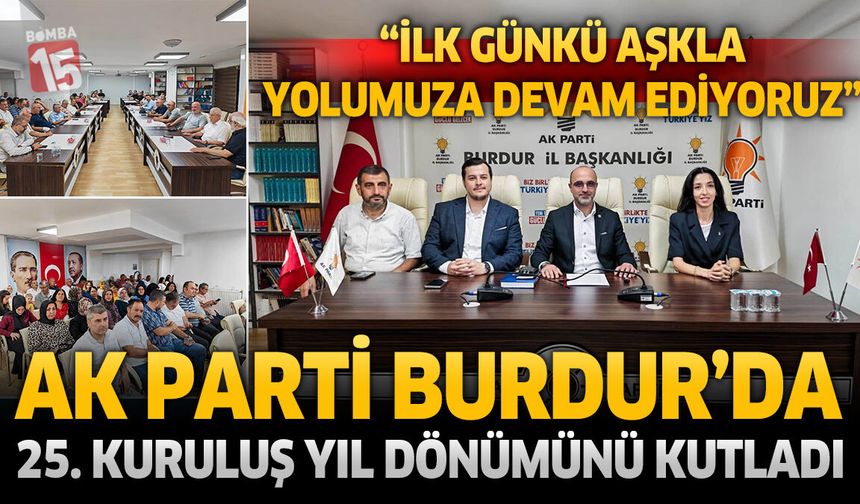AK Parti Burdur’da 25. Kuruluş Yıl Dönümünü Kutladı: “İlk Günkü Aşkla Yolumuza Devam Ediyoruz”