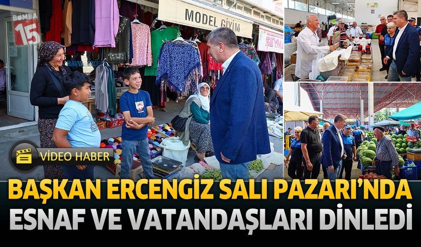 Başkan Ercengiz’den Salı Pazarı’na Ziyaret: Esnaf ve Vatandaşları Dinledi