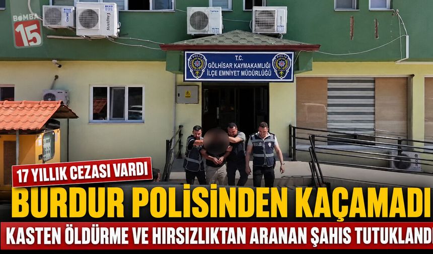 Burdur’da 17 Yıl 1 Ay Hapis Cezası Bulunan Hükümlü Yakalandı