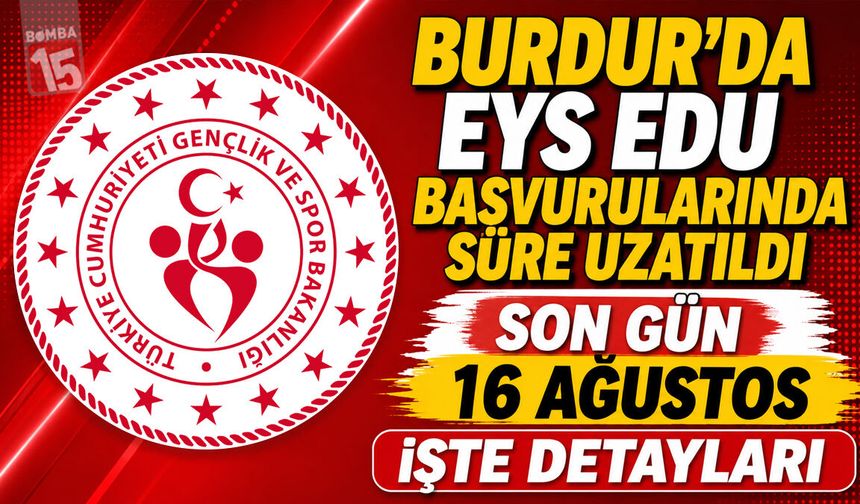 Burdur’da EYS EDU Başvurularında Süre Uzatıldı: Son Gün 16 Ağustos