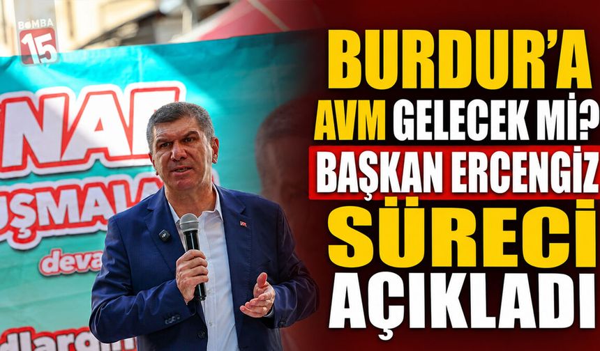 Burdur’a AVM Gelecek mi? Başkan Ercengiz Süreci Açıkladı