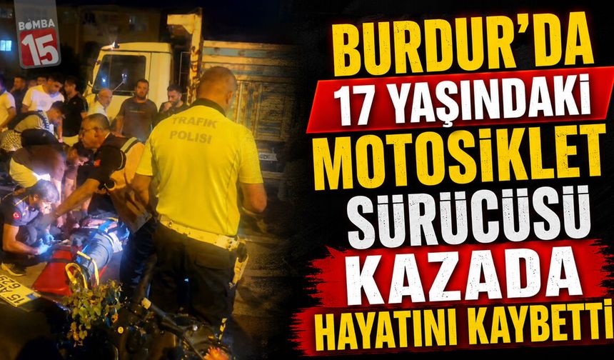 Burdur’da 17 Yaşındaki Motosiklet Sürücüsü Kazada Hayatını Kaybetti