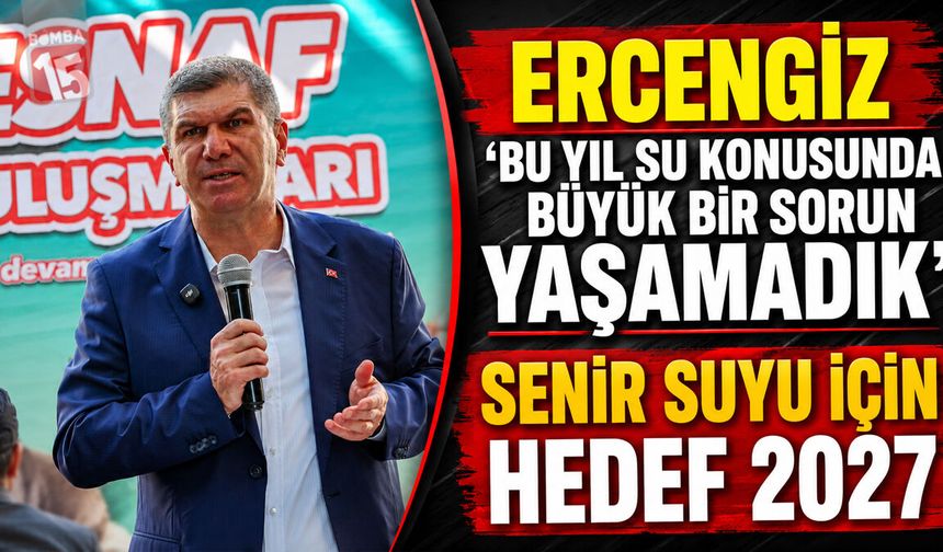 Ercengiz: “Bu Yıl Su Konusunda Büyük Bir Sorun Yaşamadık” Senir Suyu İçin Hedef 2027