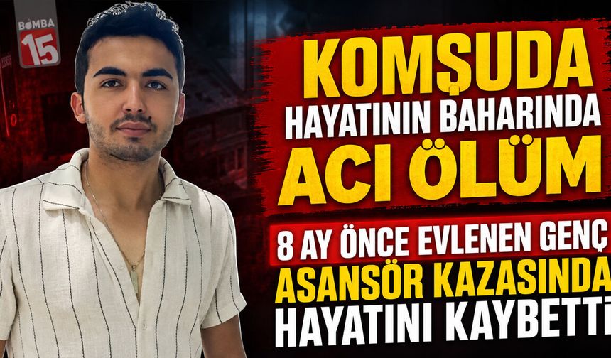 Komşuda Hayatının Baharında Acı Ölüm: 8 Ay Önce Evlenen Genç Asansör Kazasında Hayatını Kaybetti