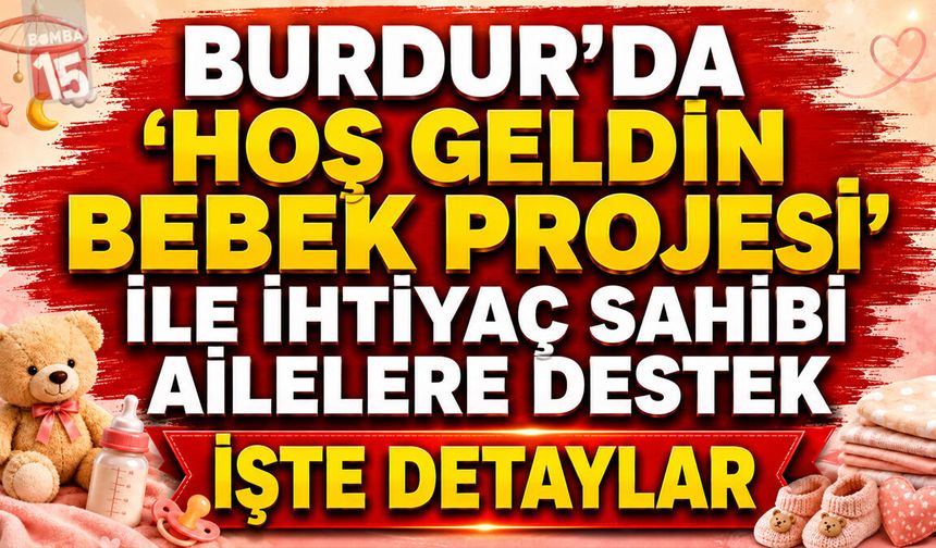 Burdur’da “Hoş Geldin Bebek Projesi” ile İhtiyaç Sahibi Ailelere Destek