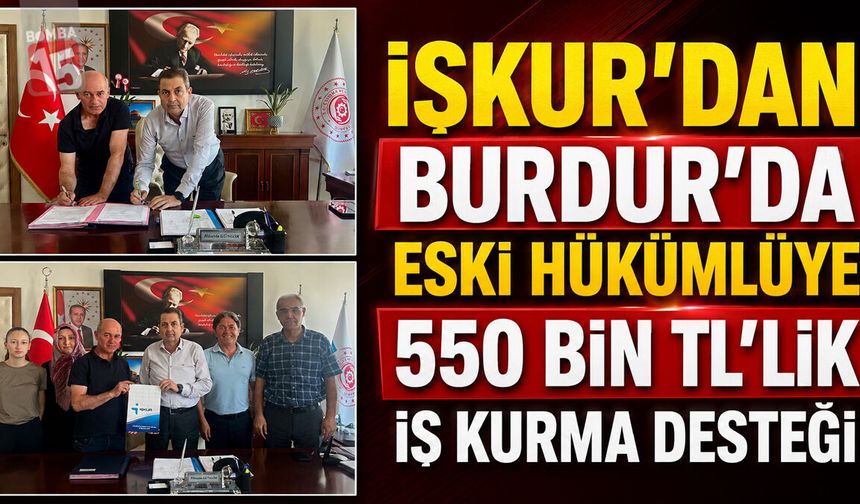 İŞKUR’dan Burdur’da Eski Hükümlüye 550 Bin TL’lik İş Kurma Desteği