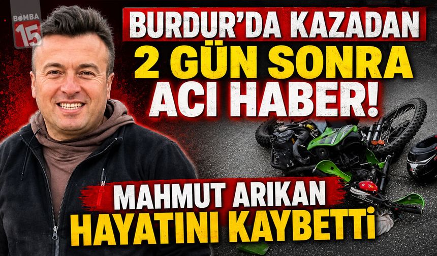 Burdur’da Kazadan 2 Gün Sonra Acı Haber! Mahmut Arıkan Hayatını Kaybetti