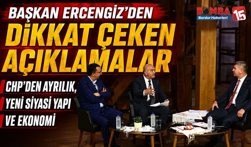 Başkan Ercengiz’den Dikkat Çeken Açıklamalar: CHP’den Ayrılık, Yeni Siyasi Yapı ve Ekonomi
