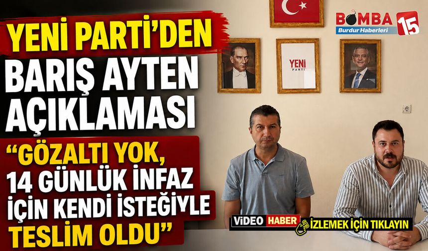 YENİ Parti’den Barış Ayten Açıklaması: “Gözaltı Yok, 14 Günlük İnfaz İçin Kendi İsteğiyle Teslim Oldu”