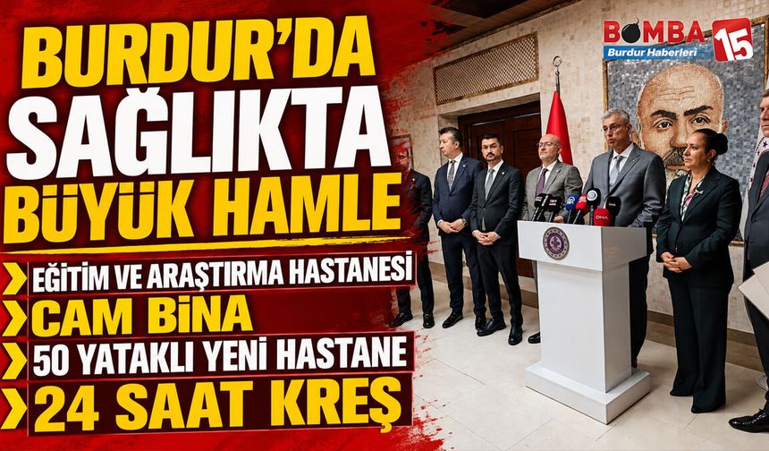 Burdur’da Sağlıkta Büyük Hamle: Eğitim ve Araştırma Hastanesi, Cam Bina, 50 Yataklı Yeni Hastane ve 24 Saat Kreş