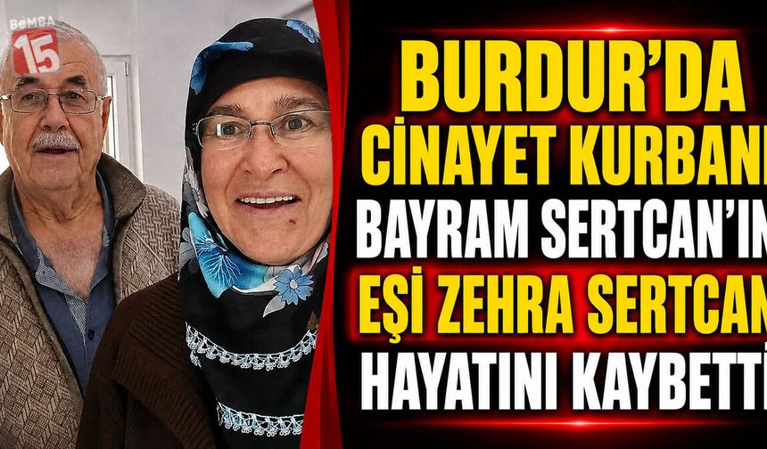 Burdur’da Cinayet Kurbanı Bayram Sertcan’ın Eşi Zehra Sertcan Hayatını Kaybetti