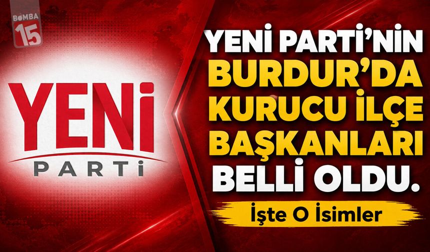 Yeni Parti’nin Burdur’da Kurucu İlçe Başkanları Belli Oldu! İşte İlçe İlçe O İsimler