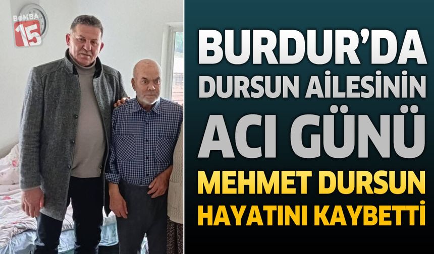 Burdur'da Dursun Ailesinin Acı Günü: Pazarcı Esnaflarından Mehmet Dursun Hayatını Kaybetti
