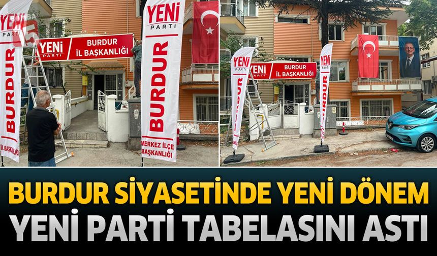 Burdur Siyasetinde Yeni Dönem! YENİ Parti Tabelasını Astı