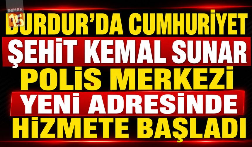 Burdur’da Cumhuriyet Şehit Kemal Sunar Polis Merkezi Yeni Adresinde Hizmete Başladı