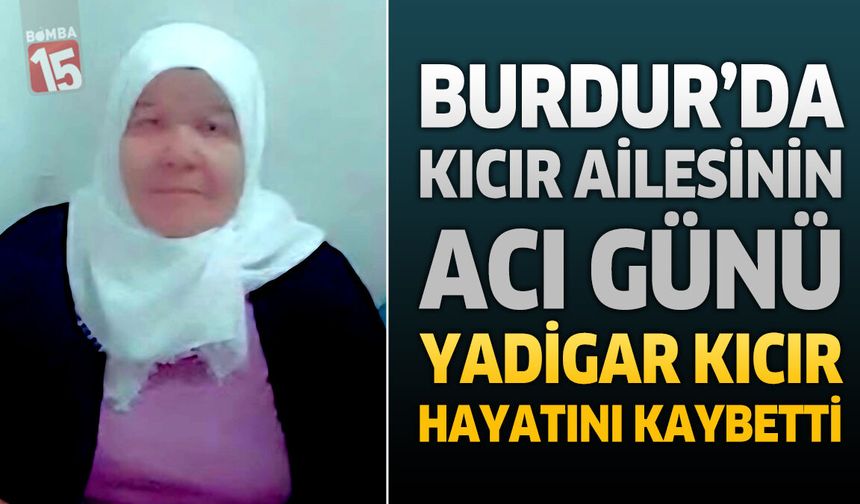 Burdur'da Kıcır Ailesinin Acı Günü: Hacı Yadigar Kıcır Hayatını Kaybetti
