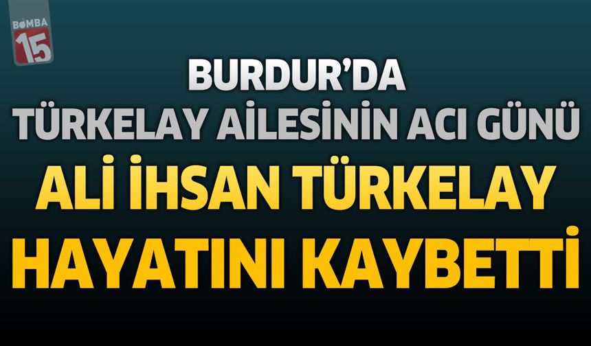Burdur’da Emekli Astsubay Ali İhsan Türkelay Hayatını Kaybetti