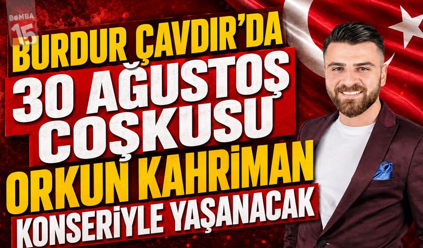 Burdur Çavdır’da 30 Ağustos Coşkusu Orkun Kahriman Konseriyle Yaşanacak