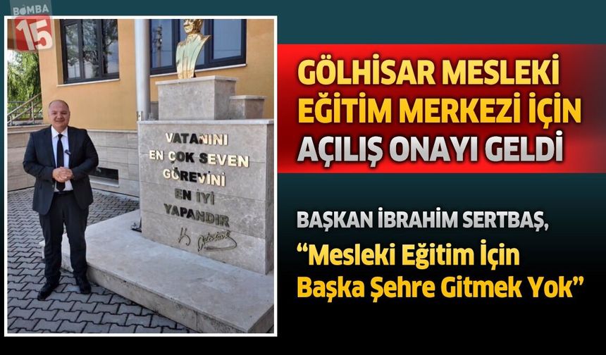 Gölhisar Mesleki Eğitim Merkezi İçin Açılış Onayı Geldi Başkan Sertbaş, "Mesleki Eğitim İçin Başka Şehre Gitmek Yok"