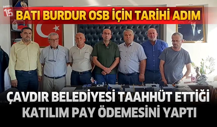 Çavdır Belediyesi Batı Burdur OSB için taahhüt ettiği katılım payını ödedi