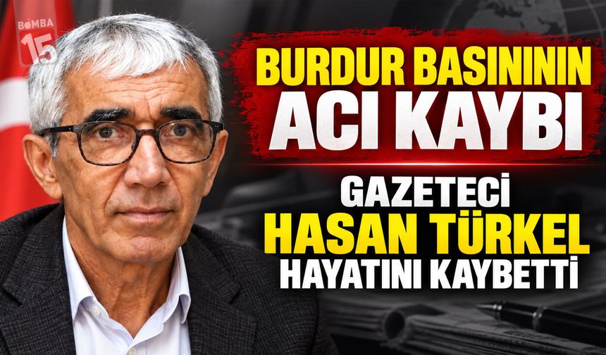 Burdur Basınının Acı Kaybı: Gazeteci Hasan Türkel Hayatını Kaybetti