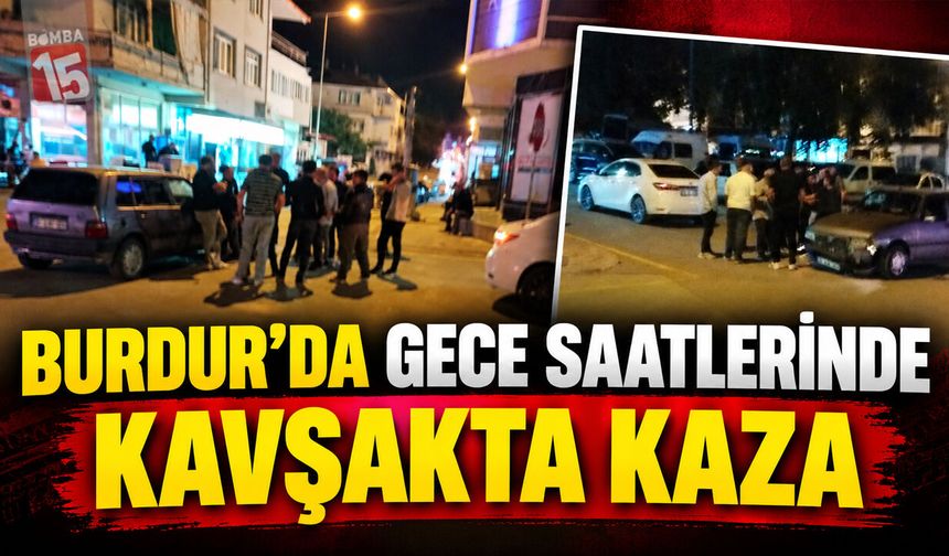 Burdur’da Korkutan Kaza! İki Araç Çarpıştı