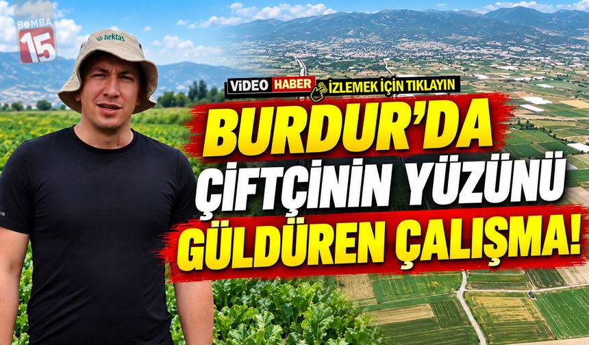 Burdur’da Çiftçinin Yüzünü Güldüren Çalışma!