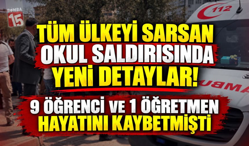 Tüm Ülkeyi Sarsan Okul Saldırısında Yeni Detaylar! 9 Öğrenci ve 1 Öğretmen Hayatını Kaybetmişti