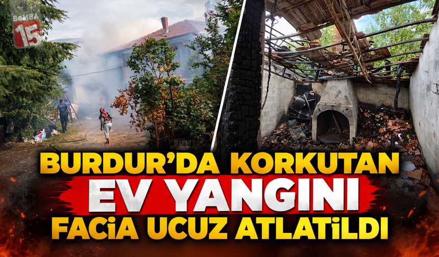 Burdur’da Korkutan Ev Yangını: Facia Ucuz Atlatıldı