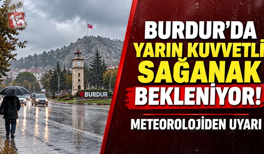 Burdur’da Yarın Kuvvetli Sağanak Bekleniyor! Meteorolojiden Uyarı