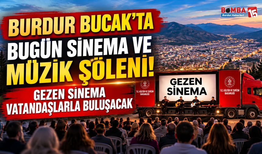 Bucak’ta Bugün Sinema ve Müzik Şöleni! Gezen Sinema Tırı Geliyor