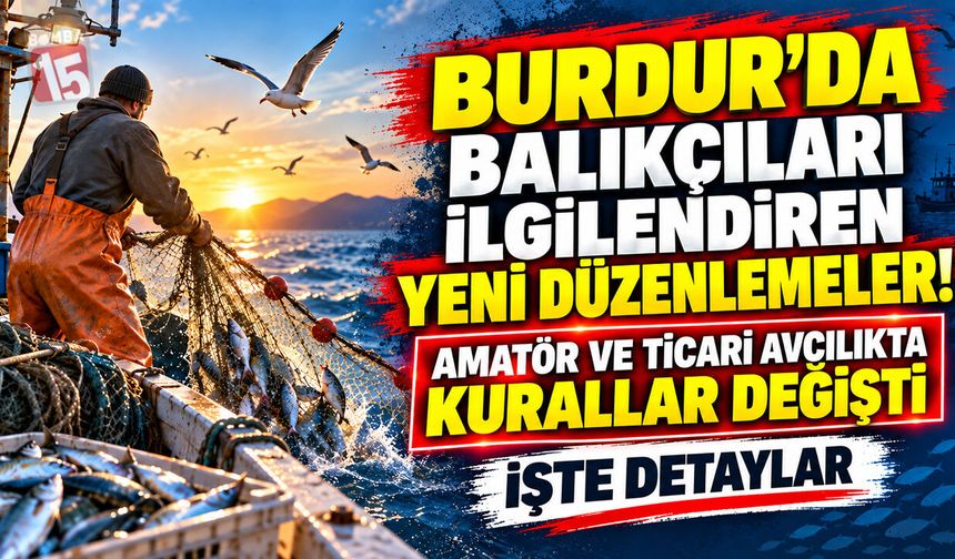 Burdur’da Balıkçıları İlgilendiren Yeni Düzenlemeler! Amatör ve Ticari Avcılıkta Kurallar Değişti