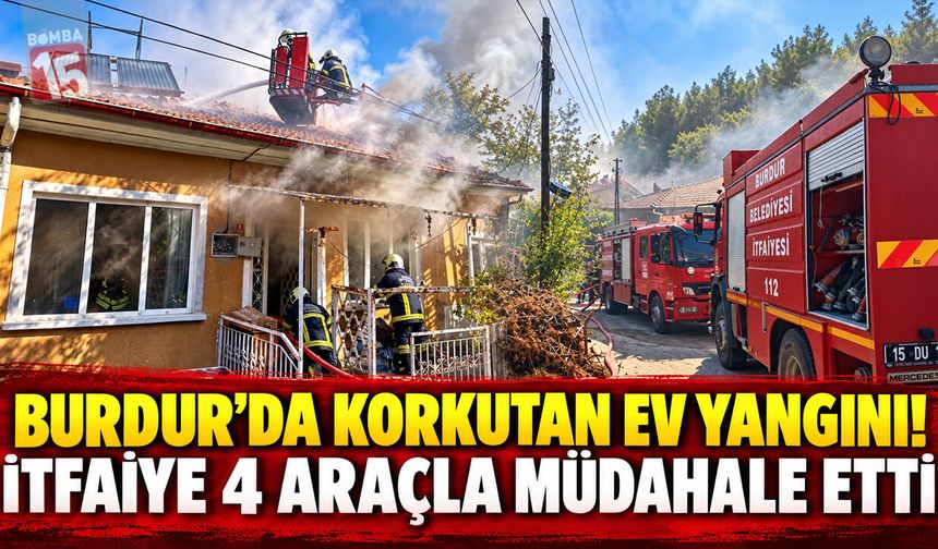 Burdur’da Ev Yangını! İtfaiye Seferber Oldu