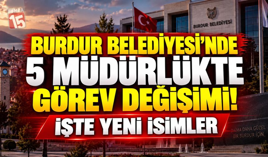 Burdur Belediyesi’nde 5 Müdürlükte Görev Değişimi! İşte Yeni İsimler