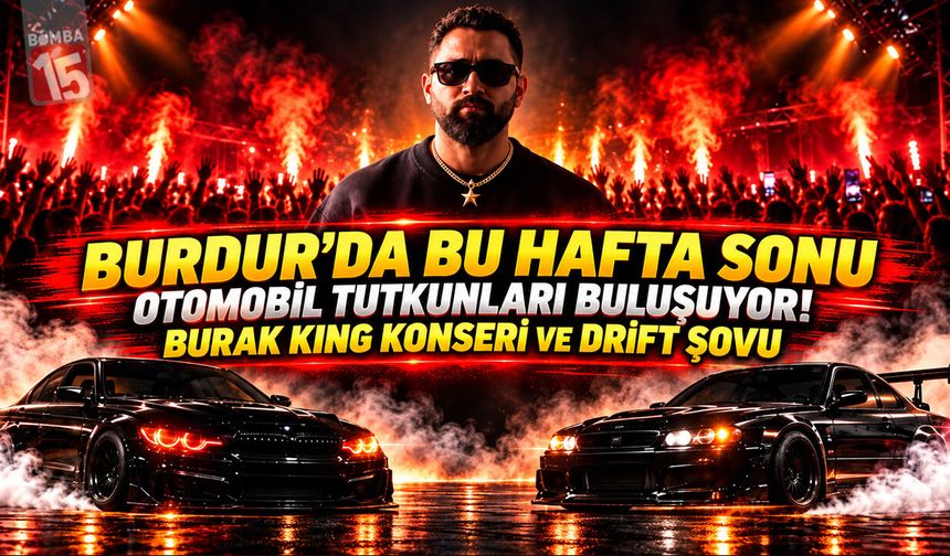 Burdur’da Bu Hafta Sonu Otomobil Tutkunları Buluşuyor! Burak King Konseri ve Drift Şovu