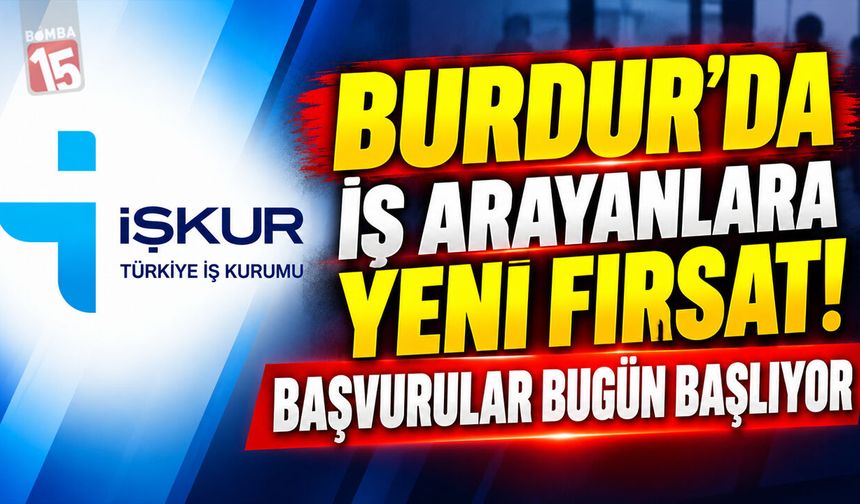 Burdur’da İş Arayanlara Yeni Fırsat! Başvurular Bugün Başlıyor