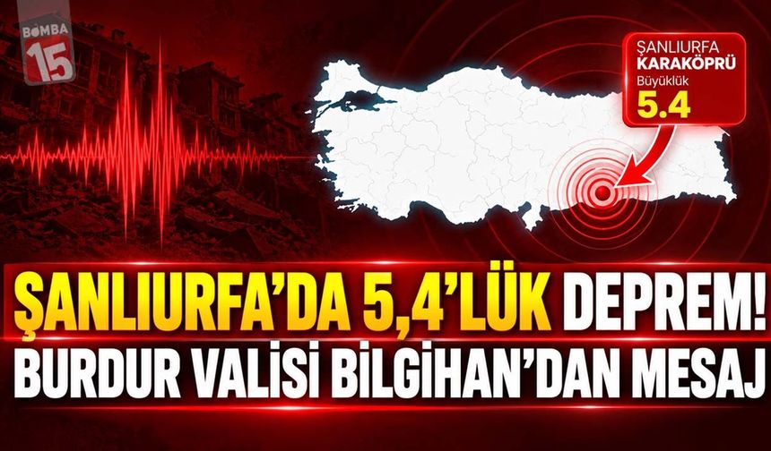 Şanlıurfa’da 5,4’lük Deprem! Burdur Valisi Bilgihan’dan Mesaj