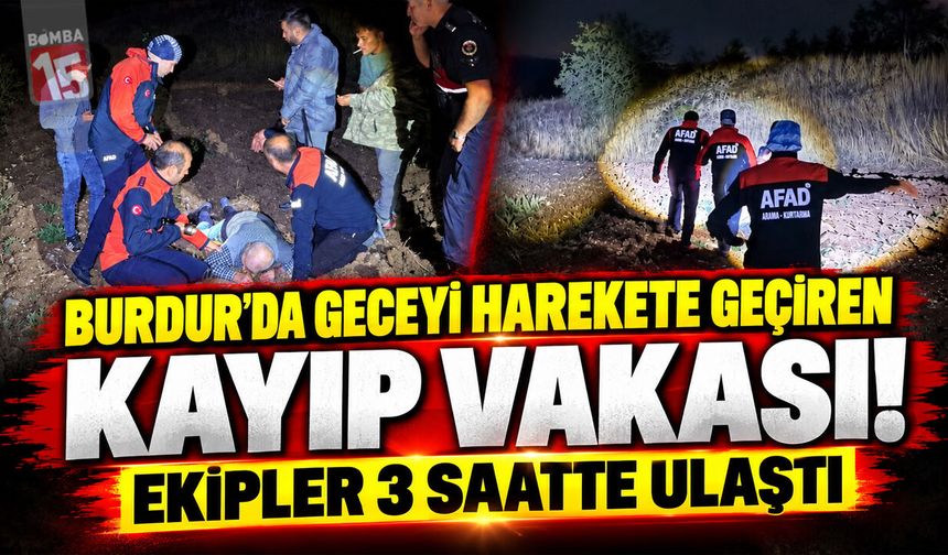 Burdur'da Geceyi Harekete Geçiren Kayıp Vakası! Ekipler 3 Saatte Ulaştı