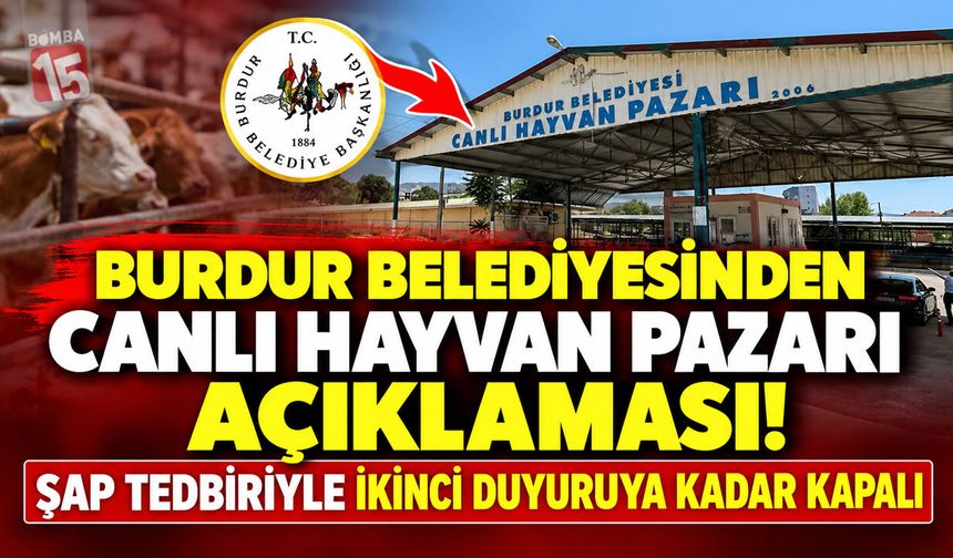 Burdur Belediyesinden Canlı Hayvan Pazarı Açıklaması! Şap Tedbiriyle İkinci Duyuruya Kadar Kapalı