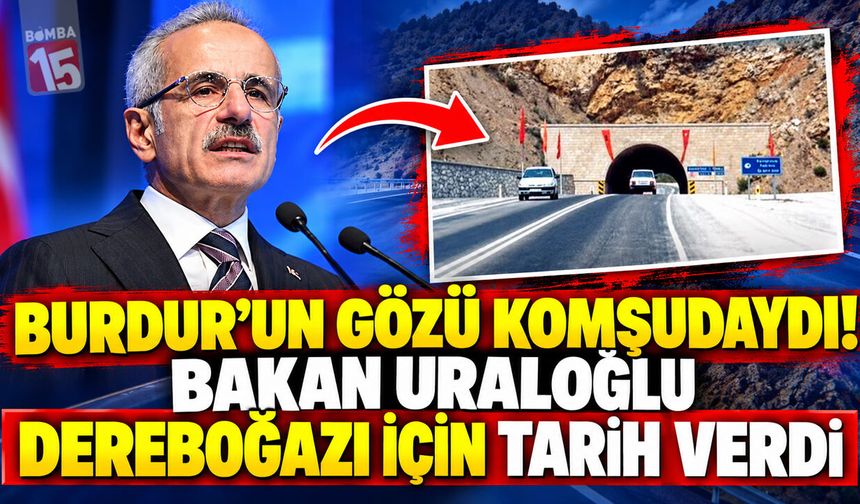 Burdur’un Gözü Komşudaydı! Bakan Uraloğlu Dereboğazı İçin Tarih Verdi
